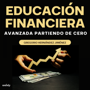 Educación financiera avanzada partiendo de cero